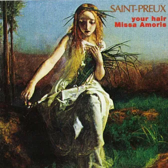 Your Hair & Missa Amoris by Saint-Preux