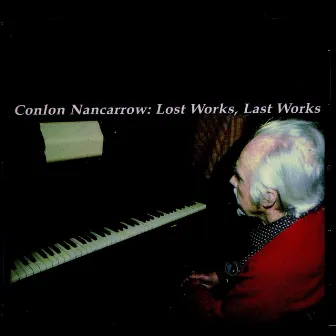 Lost Works, Last Works by Conlon Nancarrow