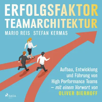 Erfolgsfaktor Teamarchitektur: Aufbau, Entwicklung und Führung von High Performance Teams - mit einem Vorwort von Oliver Bierhoff by Stefan Kermas