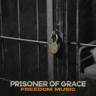 Prisoner of Grace by Freedom Music