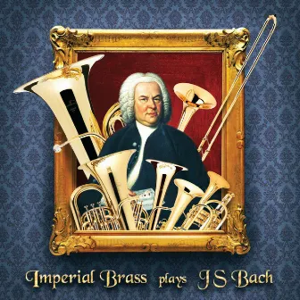 Imperial Brass Plays J.S. Bach by Imperial Brass