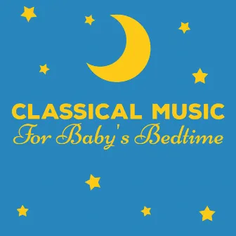 Classical Music for Baby's Bedtime by Unknown Artist