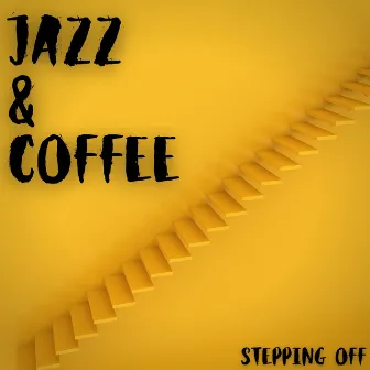 Stepping Off by Jazz & Coffee