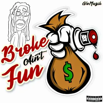 Broke ain't Fun by GLO MUZIK