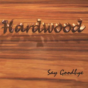 Say Goodbye by Hardwood