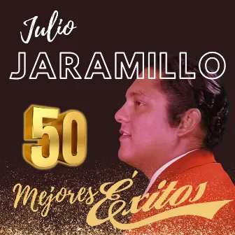 50 Mejores Éxitos de Julio Jaramillo by Julio Jaramillo