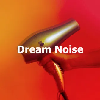 Dream Noise by Hair Dryers for Background Noise