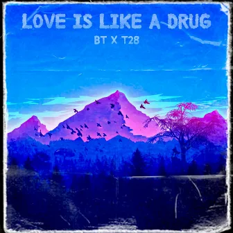 Love is like a Drug by BTDaRealest