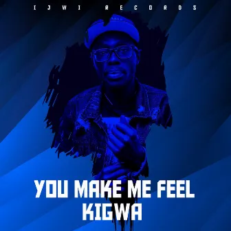 You Make Me Feel by Kigwa