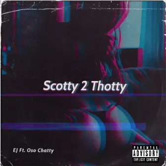 Scotty 2 Thotty by EJ