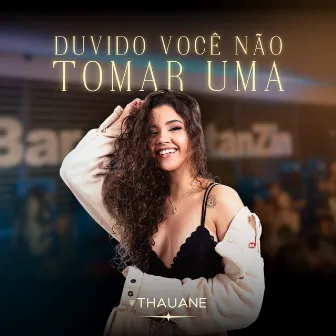 Duvido Você Não Tomar Uma by Thauane