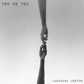 You Be You (Soul Version) by Lanukaba Lemtur