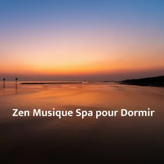 Zen Musique Spa pour Dormir by Relaxation Sommeil et Détente