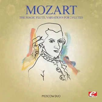 Mozart: The Magic Flute, K. 620, Variations for 2 Flutes (Digitally Remastered) by Moscow Duo