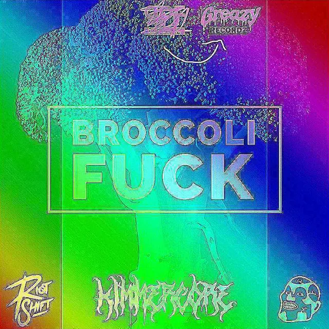 Broccoli Fuck - KIMMERCORE‘S RIMMERCORE PIEP FARK REMIX