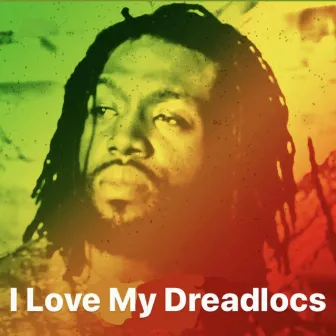 I Love My Dreadlocs by Nathaniel Shalom