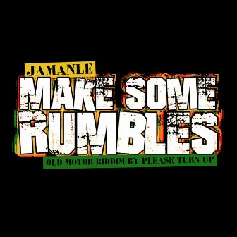 Make Some Rumbles by Jamanle