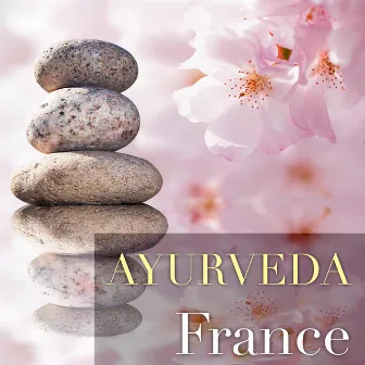 Ayurveda France - Musique Relaxante pour les Traitements Naturels, Ayurveda, Yoga, Reiki avec Sons Orientaux by Musique d'Ambiance Ensemble