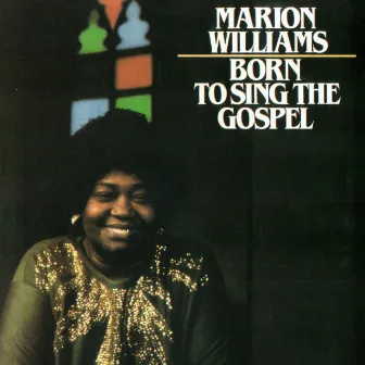 Born To Sing The Gospel by Marion Williams