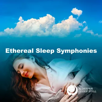 Ethereal Sleep Symphonies by A Deeper Sleep Still