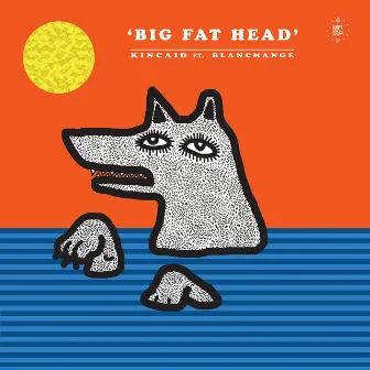 Big Fat Head (feat. Blancmange) by Kincaid