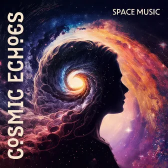 Cosmic Echoes: Space Music, Galactic Ambience, Ethereal Synths and Astral Harmonies, Interstellar Journey Through the Universe by Cosmic Meditation Experience