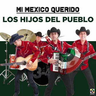 Mi Mexico Querido by Los Hijos Del Pueblo