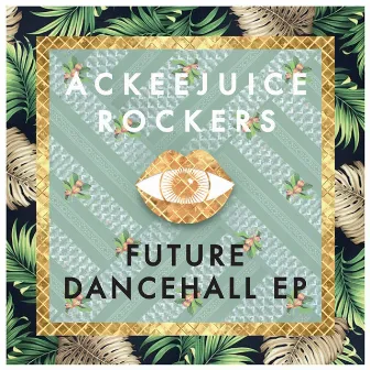 Future Dancehall - EP by Ackeejuice Rockers