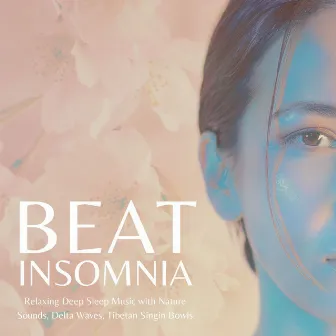 Beat Insomnia: Relaxing Deep Sleep Music with Nature Sounds, Delta Waves, Tibetan Singin Bowls by Sleepers J&J