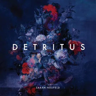 Detritus by Sarah Neufeld