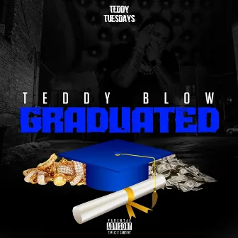 GRADUATED by Teddy Blow