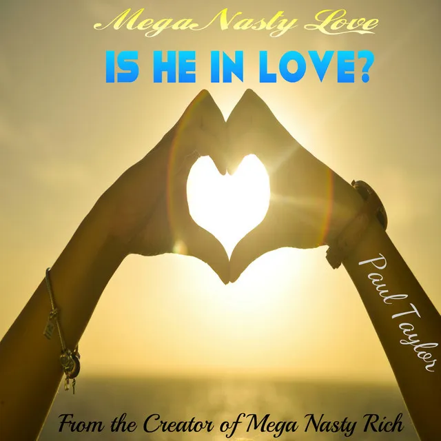 Mega Nasty Love: Is He in Love?