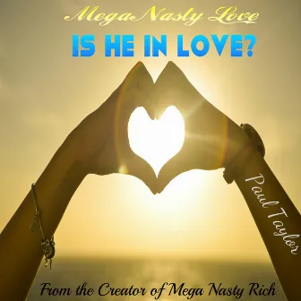 Mega Nasty Love: Is He in Love? by Paul Taylor