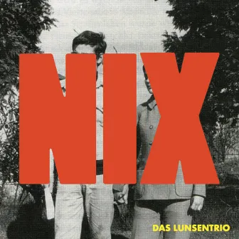 NIX by Das Lunsentrio