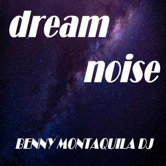 Dream Noise by Benny Montaquila DJ