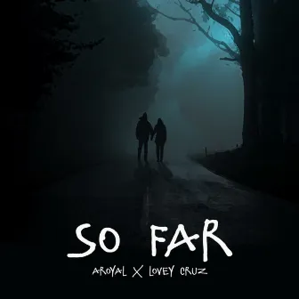 So Far (feat. Lovey Cruz) by Aroyal