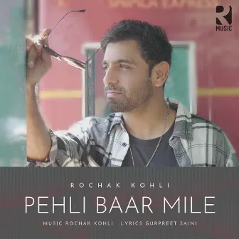 Pehli Baar Mile by Gurpreet Saini