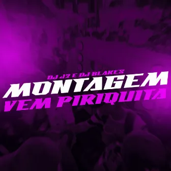 Montagem- Vem Piriquita by DJ J2