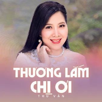 Thương Lắm Chị Ơi by Thu Van