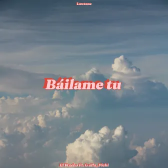 Báilame Tu by El Wacho