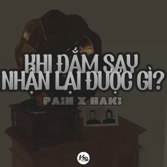 KHI ĐẮM SAY NHẬN LẠI ĐƯỢC GÌ by Pain