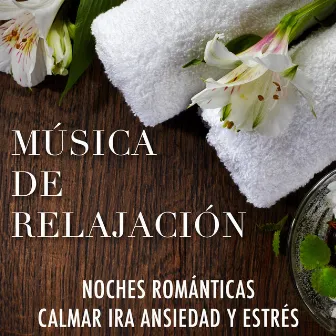 Música de Relajación para Noches Romanticas para Calmar la Ira, la Ansiedad y el Estrés by Sonidos Naturales Relax