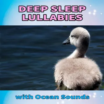 Deep Sleep Lullabies with Ocean Sounds by Baby Sleep Lullaby Experts