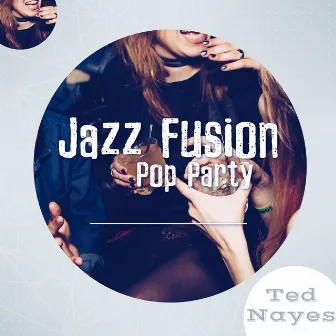 Jazz Pop Fusion (Party Time) by Ted Nayes