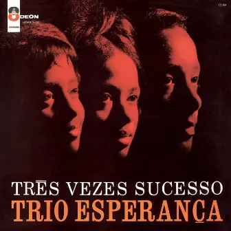 Tres Vezes Sucesso by Trio Esperança