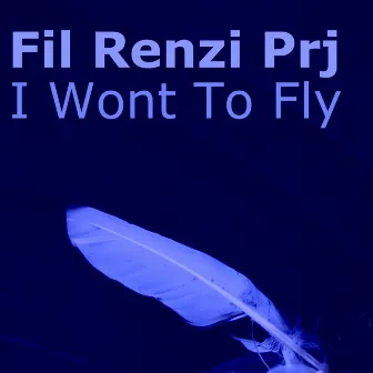 I Wont to Fly (Evolution Mix) by Fil Renzi Prj