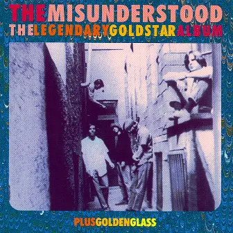 The Legendary Goldstar Album & Golden Glass by The Misunderstood