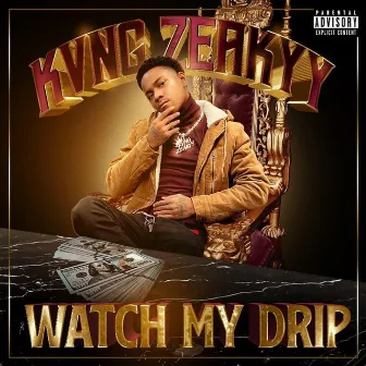 Watch My Drip by Kvng Zeakyy