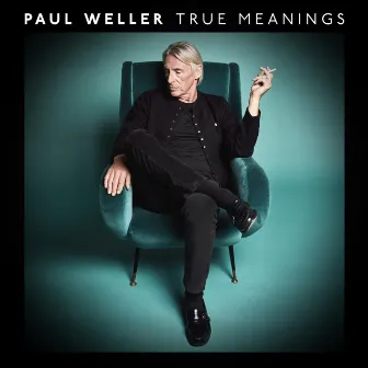 True Meanings (Deluxe Edition) by Paul Weller