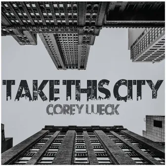 Take This City by Corey Lueck